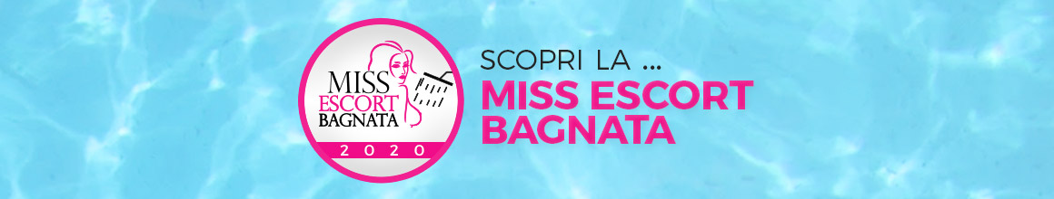 Incontra Miss Escort Bagnata 2020